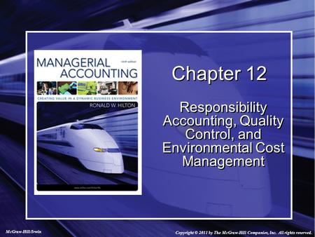 Copyright © 2011 by The McGraw-Hill Companies, Inc. All rights reserved. McGraw-Hill/Irwin Chapter 12 Responsibility Accounting, Quality Control, and Environmental.