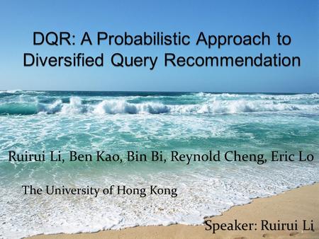 Ruirui Li, Ben Kao, Bin Bi, Reynold Cheng, Eric Lo Speaker: Ruirui Li 1 The University of Hong Kong.