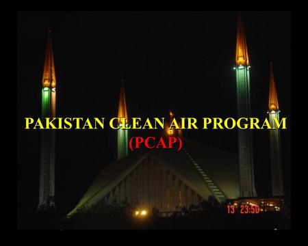 PAKISTAN CLEAN AIR PROGRAM (PCAP) PAKISTAN CLEAN AIR PROGRAM (PCAP)