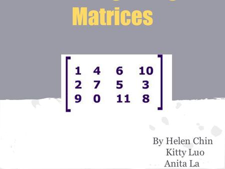 Solving Using Matrices By Helen Chin Kitty Luo Anita La.