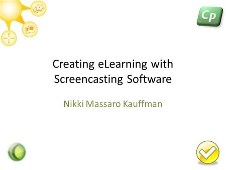 Creating eLearning with Screencasting Software Nikki Massaro Kauffman.