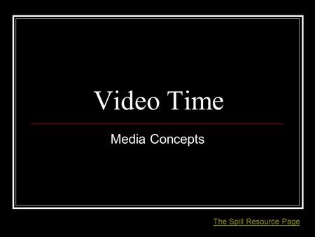 Video Time Media Concepts The Spill Resource Page.