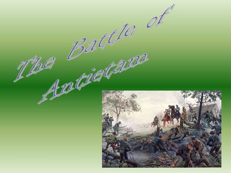 Antietam Union General: George B. McClellanGeorge B. McClellan Confederate Generals: Robert E. Lee Stonewall Jackson I. Fast Facts Union Army – Over 90,000.