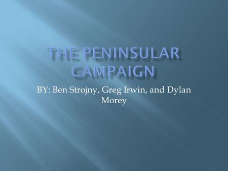 BY: Ben Strojny, Greg Irwin, and Dylan Morey  The battles were fought in Virginia it started in southeastern part of Virginia and was fought along York.