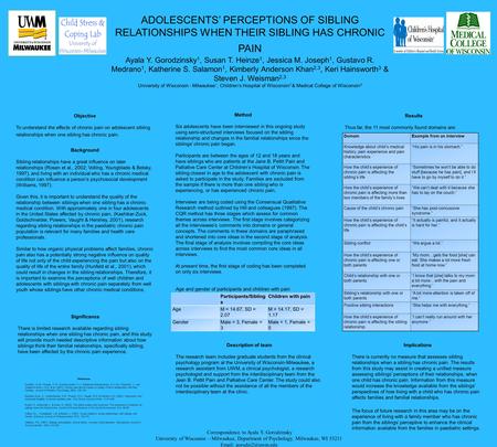 ADOLESCENTS’ PERCEPTIONS OF SIBLING RELATIONSHIPS WHEN THEIR SIBLING HAS CHRONIC PAIN Ayala Y. Gorodzinsky 1, Susan T. Heinze 1, Jessica M. Joseph 1, Gustavo.