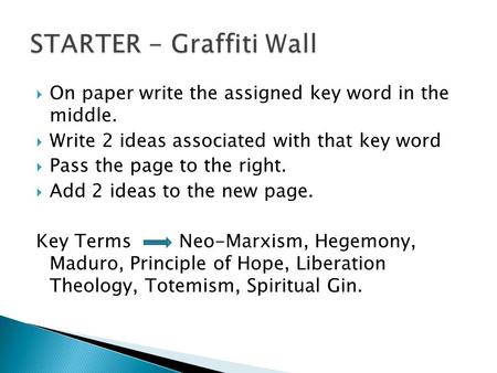  On paper write the assigned key word in the middle.  Write 2 ideas associated with that key word  Pass the page to the right.  Add 2 ideas to the.