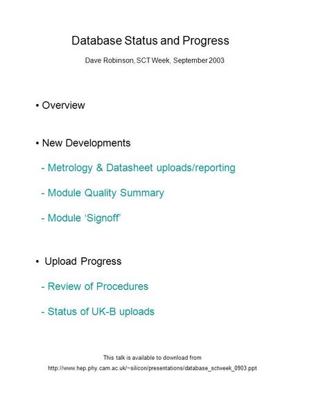 Database Status and Progress Dave Robinson, SCT Week, September 2003 Overview New Developments - Metrology & Datasheet uploads/reporting - Module Quality.