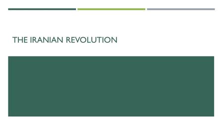 THE IRANIAN REVOLUTION. IRAN AND THE WEST: A REALLY INCOMPLETE HISTORY  1901: British investor purchases an oil concession from the Shah of Persia 