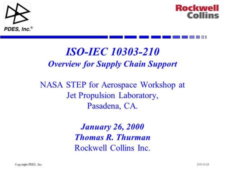 Copyright PDES, Inc. R 2000.01.26 ISO-IEC 10303-210 Overview for Supply Chain Support NASA STEP for Aerospace Workshop at Jet Propulsion Laboratory, Pasadena,