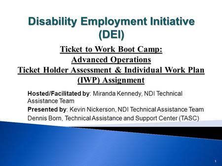 Disability Employment Initiative (DEI) Hosted/Facilitated by: Miranda Kennedy, NDI Technical Assistance Team Presented by: Kevin Nickerson, NDI Technical.