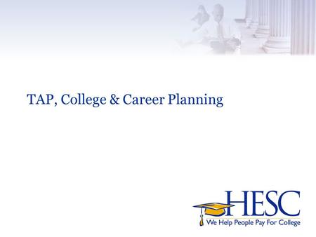 TAP, College & Career Planning. TAP Eligibility v US citizen or eligible non-citizen v Legal resident of New York State v Study full-time at an approved.