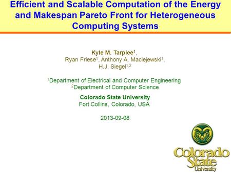 Efficient and Scalable Computation of the Energy and Makespan Pareto Front for Heterogeneous Computing Systems Kyle M. Tarplee 1, Ryan Friese 1, Anthony.