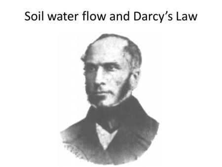 Soil water flow and Darcy’s Law. Laminar flow in a tube Poiseuille’s Law, ~1840: where: Q = volume of flow per unit time (m 3 s -1 ) r = radius of the.