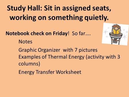 Study Hall: Sit in assigned seats, working on something quietly. Notebook check on Friday! So far…. Notes Graphic Organizer with 7 pictures Examples of.