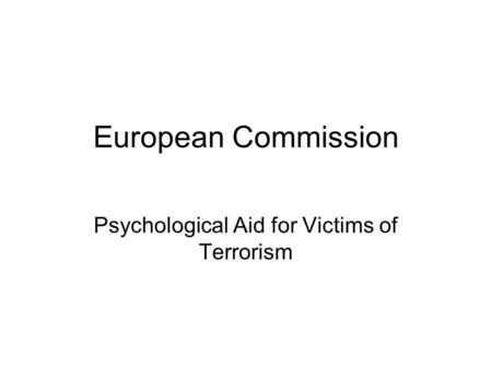 European Commission Psychological Aid for Victims of Terrorism.