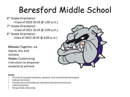 Beresford Middle School 8 th Grade Orientation –Class of 2020 1:00 p.m.) 7 th Grade Orientation –Class of 2021 2:00 p.m.) 6 th Grade Orientation.