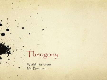 Theogony World Literature Mr. Brennan. Greek Mythology? What to you know about Greek mythology? When observing American culture, Greek mythology is often.