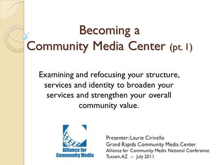 Becoming a Community Media Center (pt. 1) Examining and refocusing your structure, services and identity to broaden your services and strengthen your overall.