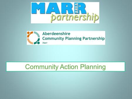 Community Action Planning. What is a Community Action Plan? An assessment undertaken by a community to reflect the needs and aspirations of local people.