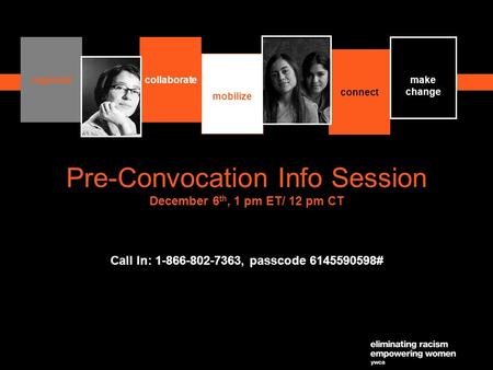 1 Pre-Convocation Info Session December 6 th, 1 pm ET/ 12 pm CT Call In: 1-866-802-7363, passcode 6145590598# organizecollaborate mobilize connect make.