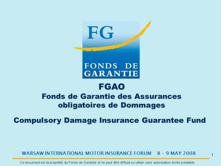 1 Ce document est la propriété du Fonds de Garantie et ne peut être diffusé ou utilisé sans autorisation écrite préalable FGAO Fonds de Garantie des Assurances.