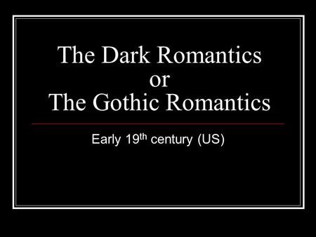 The Dark Romantics or The Gothic Romantics