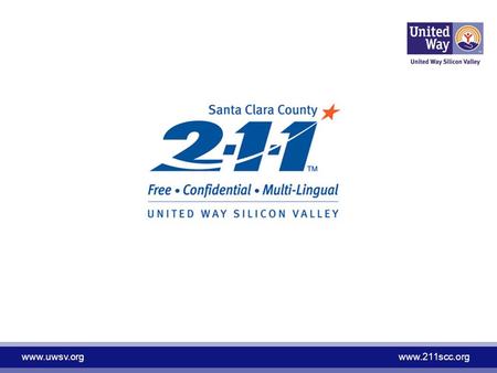 Www.uwsv.orgwww.211scc.org. www.uwsv.orgwww.211scc.org United Way mission statement Mission Improve lives by mobilizing the caring power of the community.