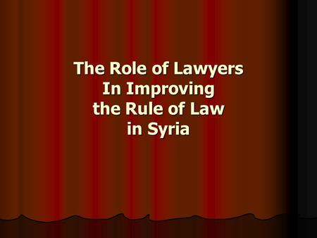 The Role of Lawyers In Improving the Rule of Law in Syria.