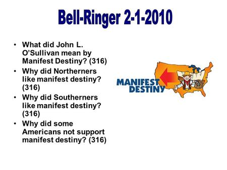 What did John L. O’Sullivan mean by Manifest Destiny? (316) Why did Northerners like manifest destiny? (316) Why did Southerners like manifest destiny?