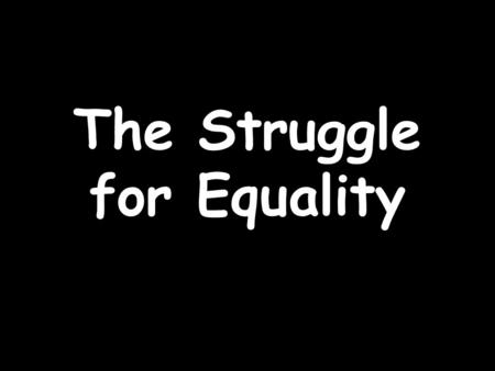 The Struggle for Equality. Path to Abolishing Slavery The Constitutional Convention would have failed without a compromise on slavery. Counted slaves.