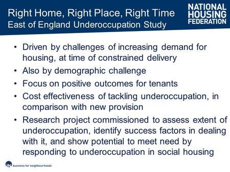 Driven by challenges of increasing demand for housing, at time of constrained delivery Also by demographic challenge Focus on positive outcomes for tenants.