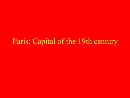 Paris: Capital of the 19th century. “Academic art” and Modernism’s (self justifying) narrative France as center of European art and artisanship. –State.