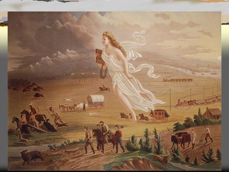 “American Progress” by John Gast, 1872 IN JOHN GAST'S AMERICAN PROGRESS, (1872) A DIAPHANOUSLY AND PRECARIOUS CLAD AMERICA FLOATS WESTWARD THRU THE.