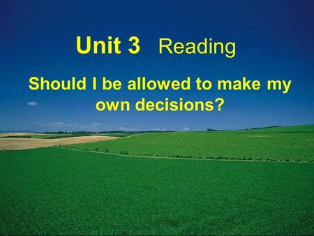 Unit 3 Reading Should I be allowed to make my own decisions?