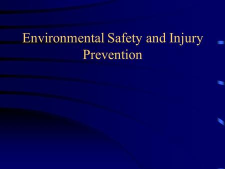 Environmental Safety and Injury Prevention. Injuries Injuries are the leading threat to the health and lives of American children. Injuries are understandable,