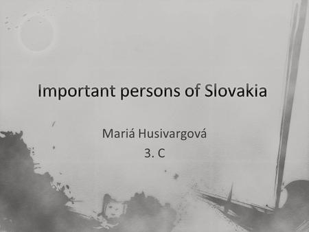 Mariá Husivargová 3. C. Historical Ľudovit Štúr Ľudovit Štúr Tomáš Garrigue Masaryk Tomáš Garrigue Masaryk Milan Rastislav Štefánik Milan Rastislav Štefánik.