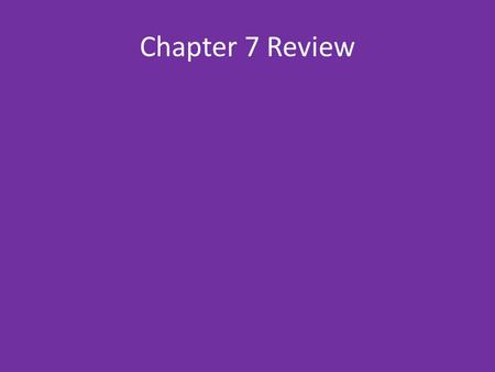 Chapter 7 Review.