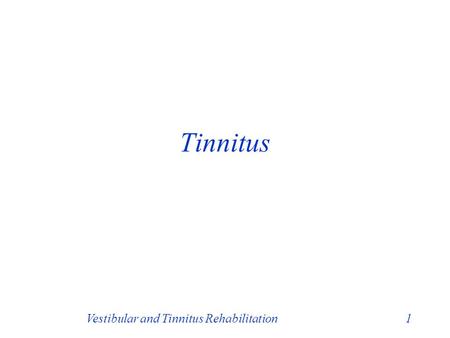 Tinnitus Vestibular and Tinnitus Rehabilitation1.