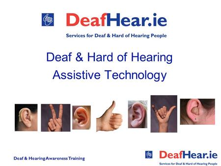 Deaf & Hearing Awareness Training Deaf & Hard of Hearing Assistive Technology.