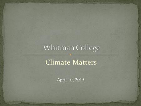 Climate Matters April 10, 2015. Institutional History/Core Values Institutional Policies Structural Framework Students, Faculty, Staff, Alumni Social.