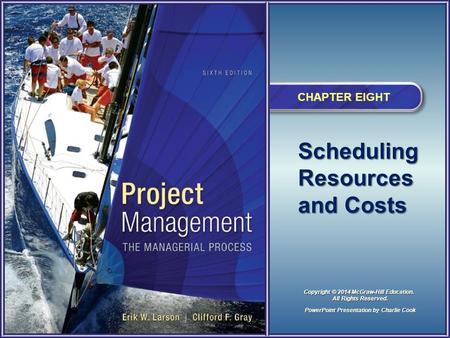 Scheduling Resources and Costs CHAPTER EIGHT PowerPoint Presentation by Charlie Cook Copyright © 2014 McGraw-Hill Education. All Rights Reserved.