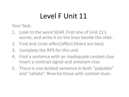 Level F Unit 11 Your Task: 1.Look to the word SEAR. Find one of Unit 11’s words, and write it on the lines beside the slide. 2.Find and circle effect/affect.