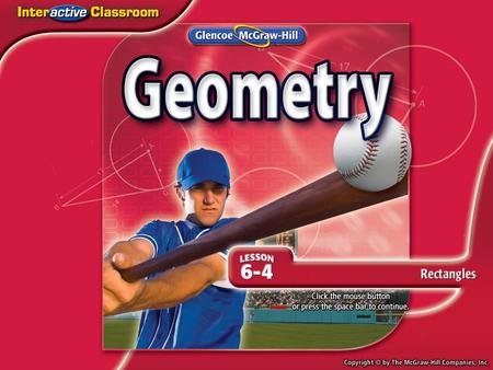 Splash Screen. Lesson Menu Five-Minute Check (over Lesson 6–3) Then/Now New Vocabulary Theorem 6.13: Diagonals of a Rectangle Example 1:Real-World Example: