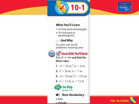 PRE-ALGEBRA. Lesson 10-1 Warm-Up PRE-ALGEBRA Area: Parallelograms (10-1) area: the number of square units (squares) that the figure encloses (in other.