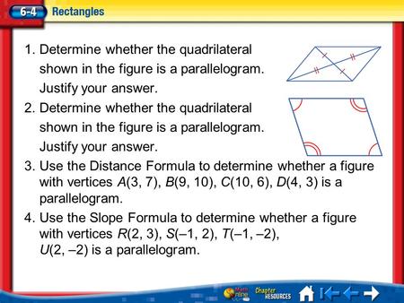 Lesson 4 Menu 1.Determine whether the quadrilateral shown in the figure is a parallelogram. Justify your answer. 2.Determine whether the quadrilateral.