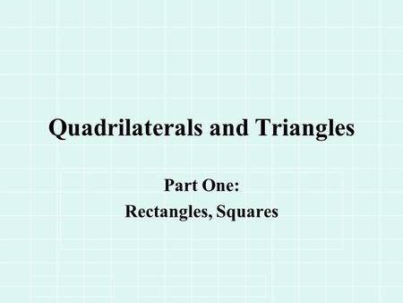 Quadrilaterals and Triangles Part One: Rectangles, Squares.