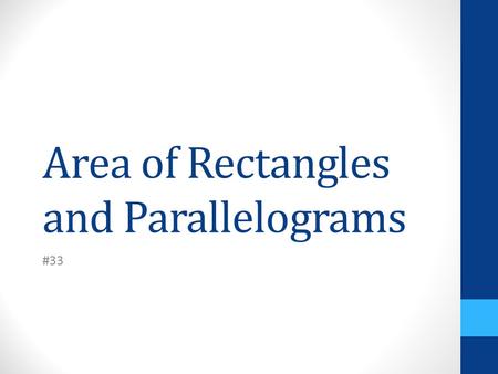 Area of Rectangles and Parallelograms #33. The area of a figure is the amount of surface it covers. We measure area in square units. VOCABULARY.