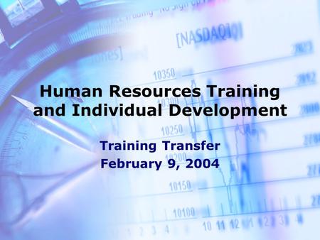 Human Resources Training and Individual Development Training Transfer February 9, 2004.