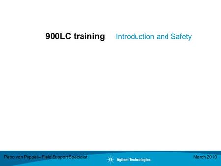 900LC training Introduction and Safety Petro van Poppel – Field Support SpecialistMarch 2010.