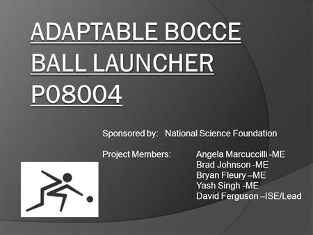 Sponsored by: National Science Foundation Project Members: Angela Marcuccilli -ME Brad Johnson -ME Bryan Fleury –ME Yash Singh -ME David Ferguson –ISE/Lead.